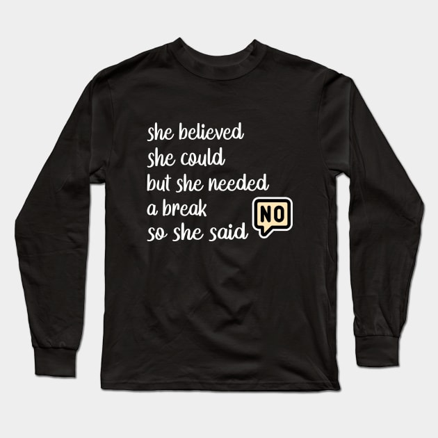 She Believed She Could But She Needed a Break so She Said NO Long Sleeve T-Shirt by Omarzone